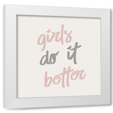 Girls do it Better White Modern Wood Framed Art Print by Kimberly, Allen