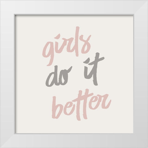Girls do it Better White Modern Wood Framed Art Print by Kimberly, Allen
