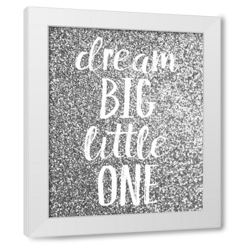 Dream Big White Modern Wood Framed Art Print by Louise, Gigi