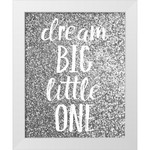 Dream Big White Modern Wood Framed Art Print by Louise, Gigi