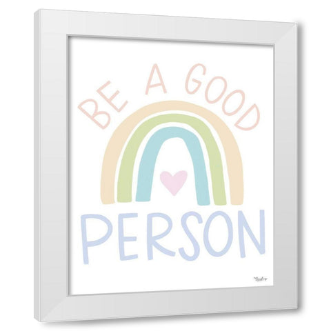 Be A Good Person White Modern Wood Framed Art Print by Louise, Gigi