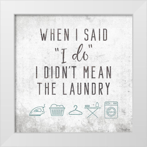 Laundry I Do White Modern Wood Framed Art Print by Louise, Gigi