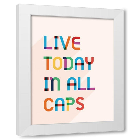 Live Today In All Caps White Modern Wood Framed Art Print by McFarland, Leslie