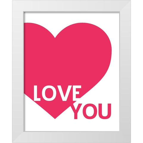 Hot Pink Love You White Modern Wood Framed Art Print by Straatsma, Leah