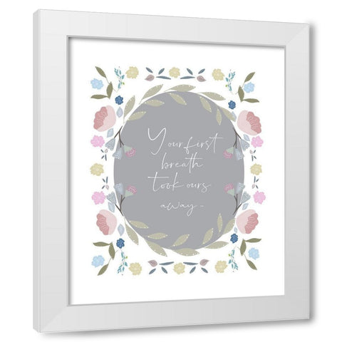 Your First Breath Quote White Modern Wood Framed Art Print by Straatsma, Leah