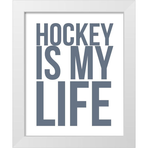 Hockey is My Life White Modern Wood Framed Art Print by Straatsma, Leah