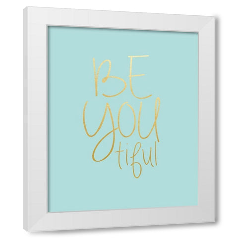 Be You tiful White Modern Wood Framed Art Print by Straatsma, Leah