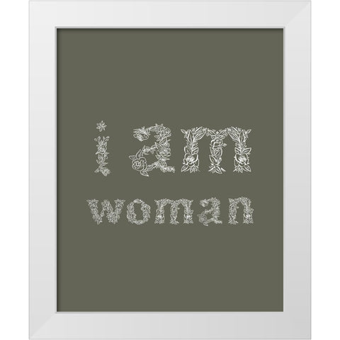 I Am Woman Dark Green White Modern Wood Framed Art Print by Straatsma, Leah