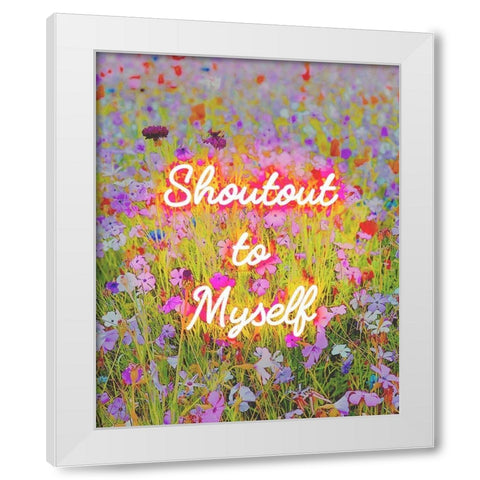 Shoutout To Myself White Modern Wood Framed Art Print by Straatsma, Leah