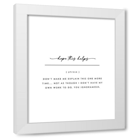 Hope This Helps White Modern Wood Framed Art Print by Straatsma, Leah