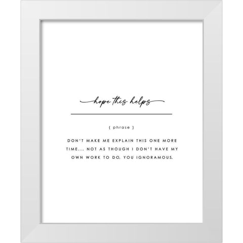 Hope This Helps White Modern Wood Framed Art Print by Straatsma, Leah