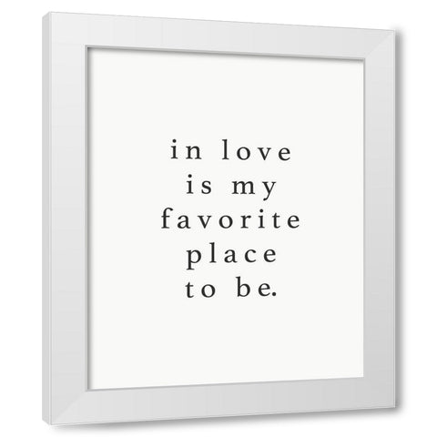 In Love Fave Place White Modern Wood Framed Art Print by Straatsma, Leah
