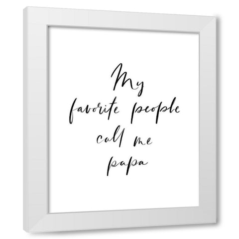 My Favorite People Call Me Papa White Modern Wood Framed Art Print by Straatsma, Leah