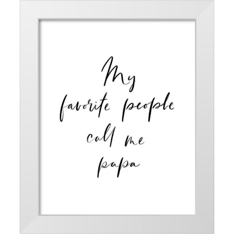 My Favorite People Call Me Papa White Modern Wood Framed Art Print by Straatsma, Leah