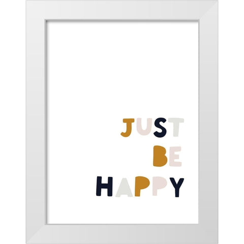 Just Be Happy White Modern Wood Framed Art Print by Straatsma, Leah