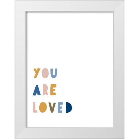 You Are Loved White Modern Wood Framed Art Print by Straatsma, Leah