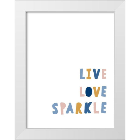 Live Love Sparkle White Modern Wood Framed Art Print by Straatsma, Leah