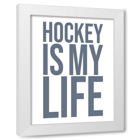 Hockey Is My Life White Modern Wood Framed Art Print by Straatsma, Leah