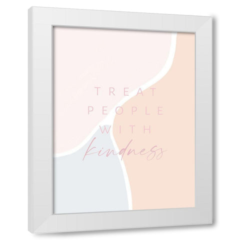 Treat People With Kindness White Modern Wood Framed Art Print by Straatsma, Leah