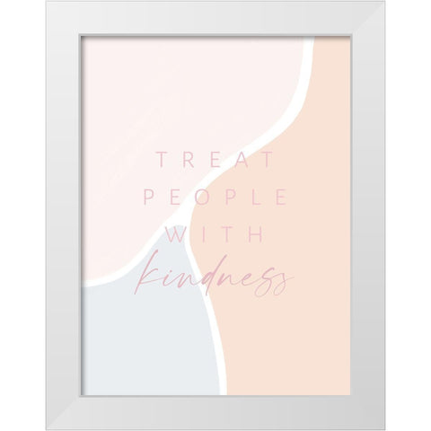 Treat People With Kindness White Modern Wood Framed Art Print by Straatsma, Leah