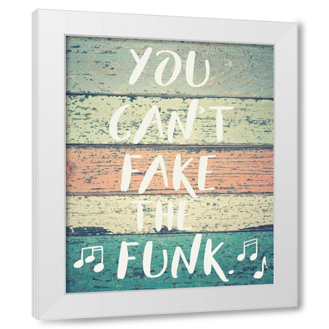 Cant Fake the Funk White Modern Wood Framed Art Print by Hogan, Melody