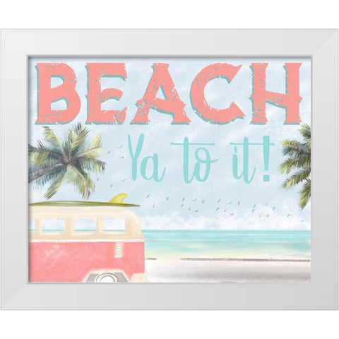 Beach Ya To It White Modern Wood Framed Art Print by Hogan, Melody
