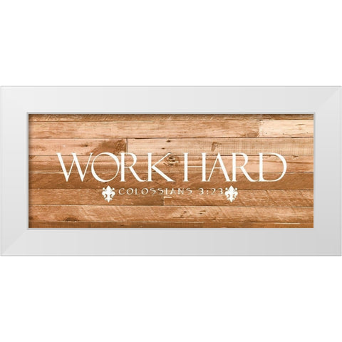 Work Hard White Modern Wood Framed Art Print by Prime, Marcus
