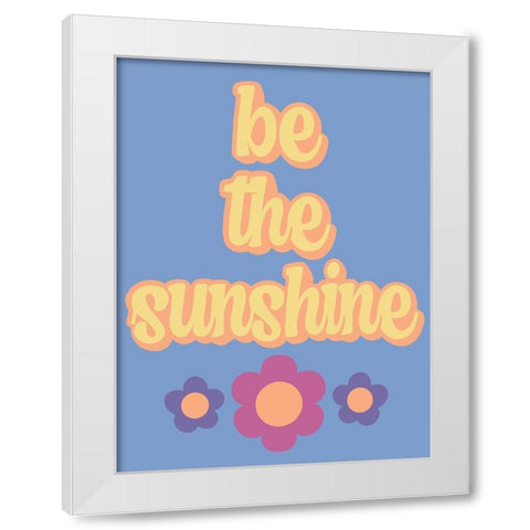 Be the Sunshine White Modern Wood Framed Art Print by Prime, Marcus