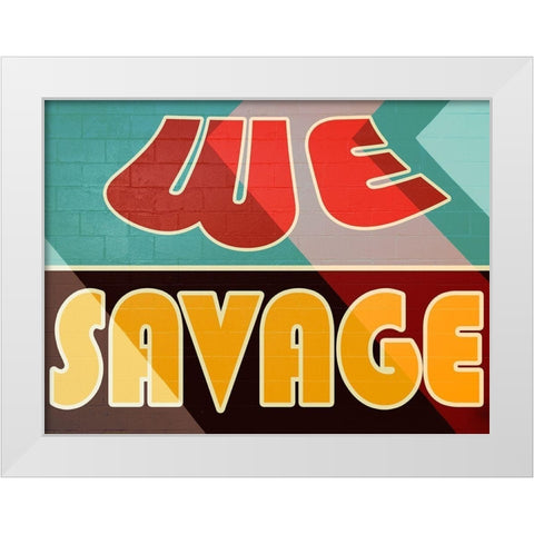 We Savage White Modern Wood Framed Art Print by Prime, Marcus