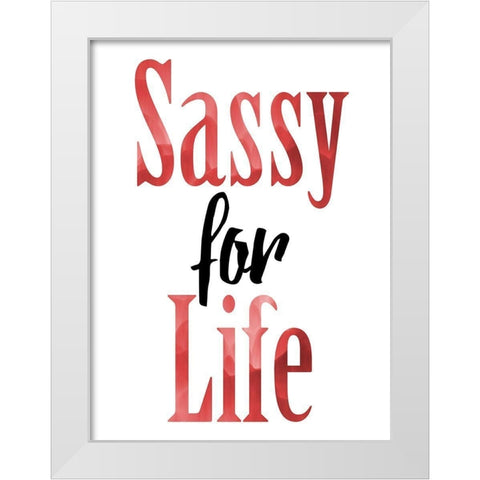 Sassy For Life White Modern Wood Framed Art Print by Prime, Marcus