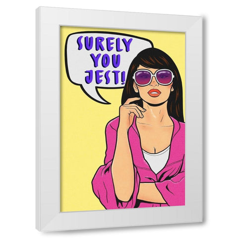 Surely You Jest White Modern Wood Framed Art Print by Prime, Marcus