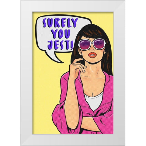 Surely You Jest White Modern Wood Framed Art Print by Prime, Marcus