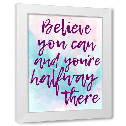 Believe You Can White Modern Wood Framed Art Print by Prime, Marcus