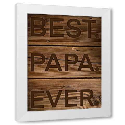 Best Papa Ever White Modern Wood Framed Art Print by Prime, Marcus