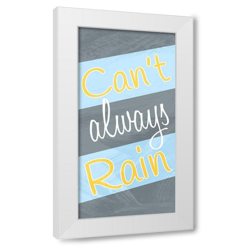 Cant Always Rain White Modern Wood Framed Art Print by Prime, Marcus