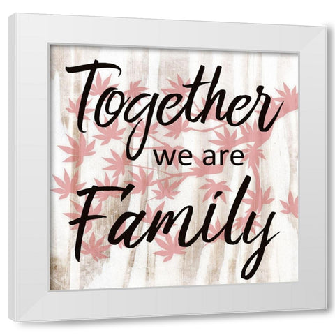 Together We Are Family White Modern Wood Framed Art Print by Prime, Marcus