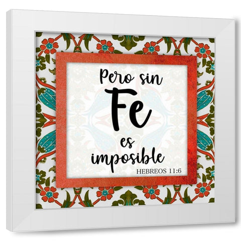 Sin Fe Es Imposible White Modern Wood Framed Art Print by Prime, Marcus