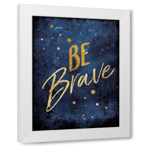 Be Brave White Modern Wood Framed Art Print by Villa, Mlli