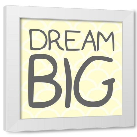 Dream Big White Modern Wood Framed Art Print by Villa, Mlli