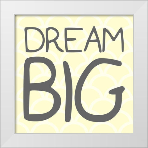 Dream Big White Modern Wood Framed Art Print by Villa, Mlli