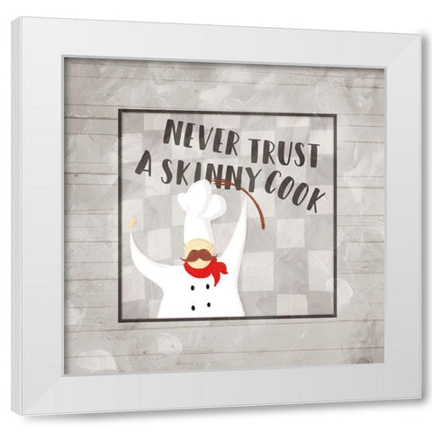 Never Trust A Skinny Cook White Modern Wood Framed Art Print by Villa, Milli