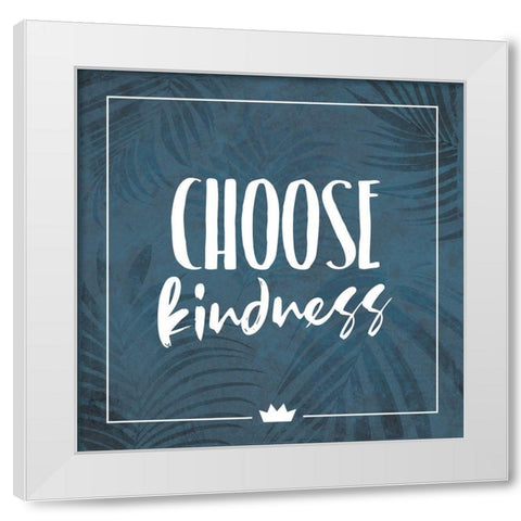 Choose Kindness White Modern Wood Framed Art Print by Villa, Milli