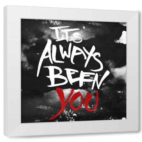 Its Always Been You White Modern Wood Framed Art Print by OnRei