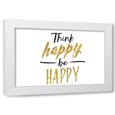 Think Happy Be Happy White Modern Wood Framed Art Print by Lula Bijoux and Company