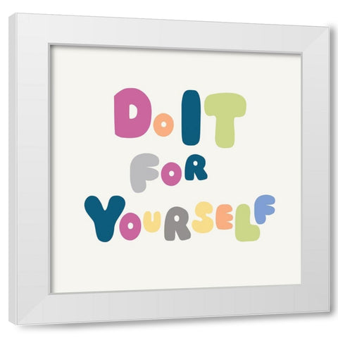 Do It For Yourself White Modern Wood Framed Art Print by Lula Bijoux and Company