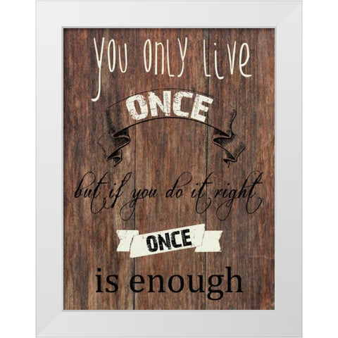 Live One Life White Modern Wood Framed Art Print by Lewis, Sheldon