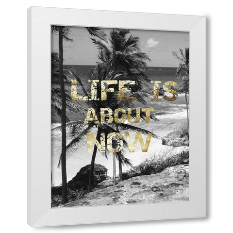 Life is About Now White Modern Wood Framed Art Print by Lewis, Sheldon