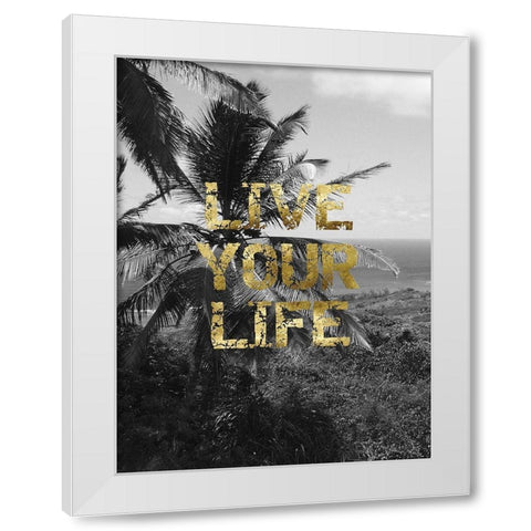 Live Your Life White Modern Wood Framed Art Print by Lewis, Sheldon