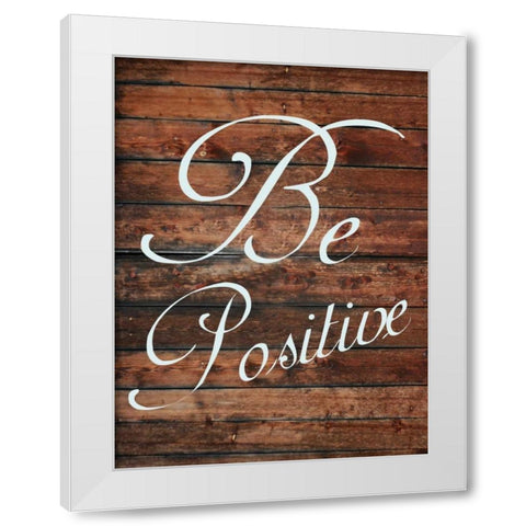 Be Positive White Modern Wood Framed Art Print by Lewis, Sheldon