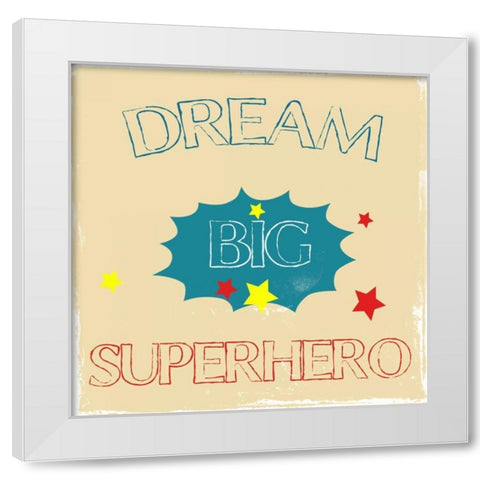 Dream Big Hero White Modern Wood Framed Art Print by Lewis, Sheldon